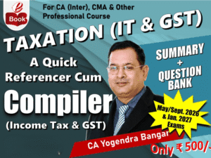 CA Inter A Quick Referencer cum Compiler Taxation (IT & GST) E-Book by CA Yogendra Bangar for May/Sep 26 & Jan 27 Exams