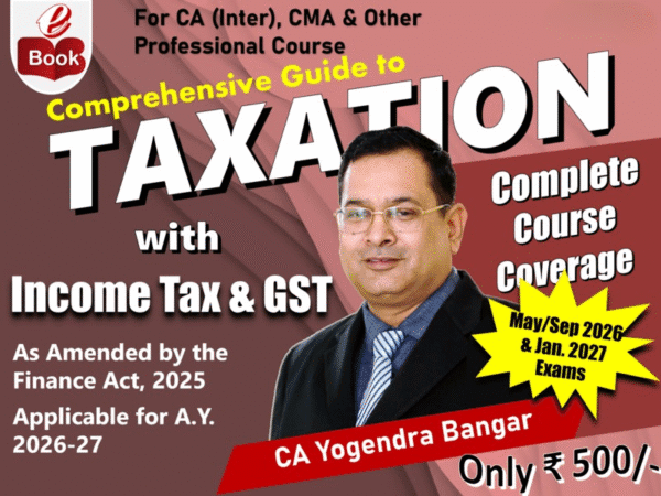 CA Inter Comprehensive Guide to Taxation (IT & GST) by CA Yogendra Bangar for May/Sep 26 & Jan 27 Exams