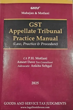 GST Appellate Tribunal Practice Manual - Law,Practice & Procedure 1st Edition Nov 25