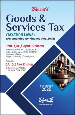 Bharat Goods & Services Tax By Dr. Jyoti Rattan & CA Alok Krishan 6th Edition 2026