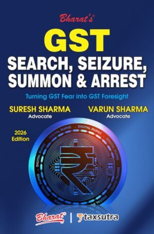 Bharat's GST Search, Seizure, Summon & Arrest By Suresh Sharma & Varun Sharma 1st Edition January 2026