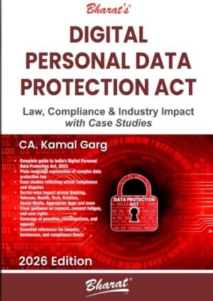 Bharat's Digital Personal Data Protection Act law, Compliance & Industry Impact with Case Studies By CA. Kamal Garg 1st Edition Jan 2026