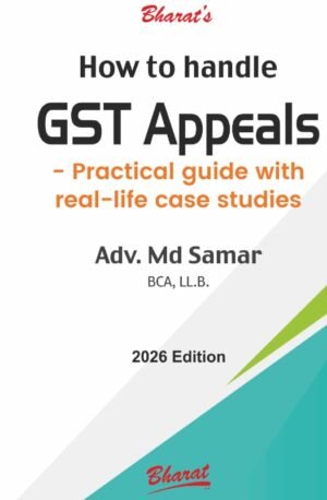 BHARAT'S How to handle G S T Appeals By Adv. MD SAMAR 1st Edition Feb 2026