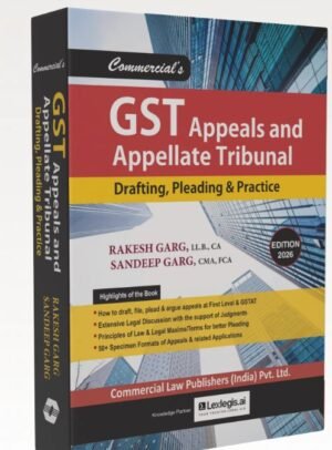 Commercial GST Appeals and Appellate Tribunal – Drafting, Pleading & Practice By Rakesh & Sandeep Garg 1st Edition Feb 2026