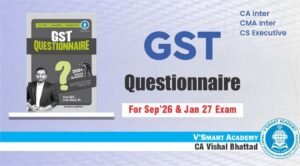 CA Inter GST Questionnaire by CA Vishal Bhattad Sep 26 & Jan 27 Exam