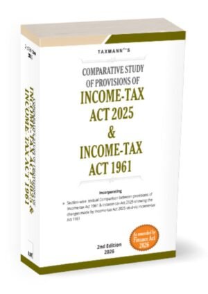 Comparative Study of Provisions of Income Tax Act 2025 & Income Tax Act 1961 2nd Edition April 2026