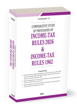 Comparative Study of Provisions of Income-Tax Rules 2026 & Income-Tax Rules 1962 1st Edition April 2026