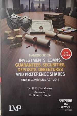 LMP HandBook on Investments, Loans,Guarantees,Securities,Deposits,Debentures and Preference shares under Companies Act , 2013 By Dr. K R Chandratre 1st Edition April 2026
