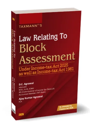 Taxmann Law Relating To Block Assessment by D.C. Agrawal & Ajay Kumar Agrawal Edition May 2026