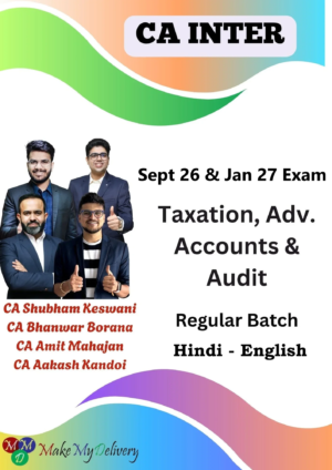 CA Inter Taxation Adv. Accounts & Audit Regular by CA Bhanwar Borana, CA Amit Mahajan , CA Aakash Kandoi & CA Shubham Keswani Sept 26 & Jan 27