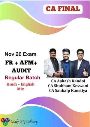 CA Final FR, AFM & Audit Regular by CA Shubham Keswani CA Sankalp Kanstiya & CA Aakash Kandoi Nov 26