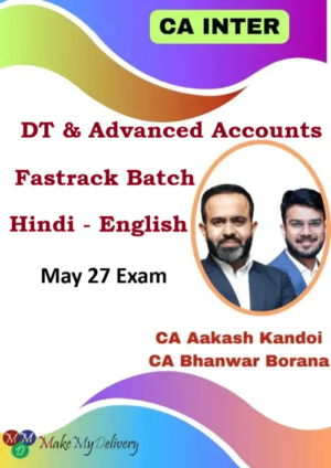 CA Inter DT & Advanced Accounting Fastrack by CA Bhanwar Borana & CA Aakash Kandoi May 27