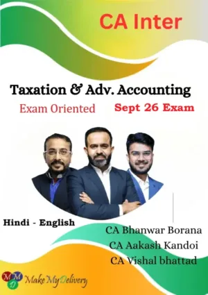 CA Inter Taxation & Advanced Accounting Exam Oriented by CA Aakash Kandoi, CA Bhanwar Borana & CA Vishal Bhattad Sept 26