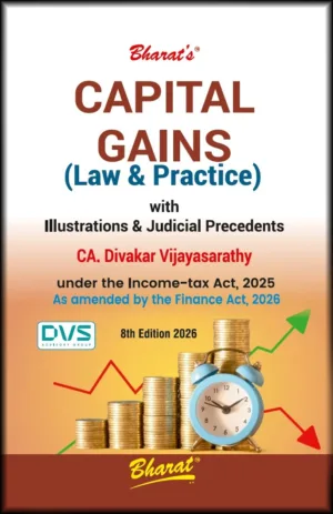 Bharat Capital Gains (Law & Practice) with Illustrations & Judicial Precedents By Divakar Vijayasarathy 8th Edition May 2026