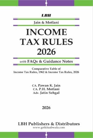 LBH Income Tax Rules 2026 BY C.A. Pawan K. Jain, P.H. Motlani and Adv. Jatin Sehgal May Pocket Edition 2026