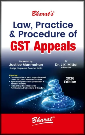 Bharat Law, Practice & Procedure of GST Appeals by Dr. J.K. Mittal 1st Edition May 2026