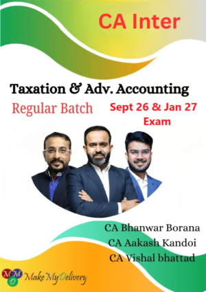 CA Inter Taxation & Advanced Accounting Regular by CA Aakash Kandoi ,CA Bhanwar Borana & CA Vishal Bhattad Sept 26 & Jan 27