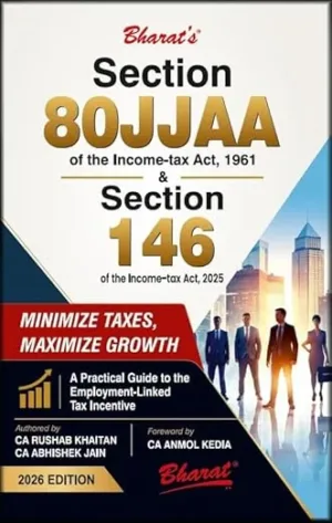 Bharat Section 80JJAA of the Income-tax Act, 1961 & Section 146 of the Income-tax Act, 2025 by CA Rushab Khaitan 1st Edition June 2026