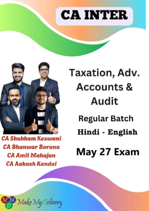 CA Inter Taxation Adv. Accounts & Audit Regular by CA Bhanwar Borana, CA Amit Mahajan , CA Aakash Kandoi & CA Shubham Keswani May 27
