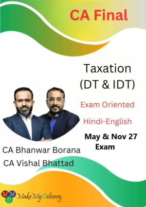 CA Final DT & IDT Exam Oriented by CA Bhanwar Borana & CA Vishal Bhattad May & Nov 27