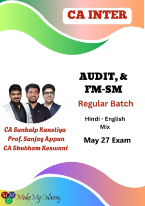 CA Inter FM SM & Audit Regular by CA Shubham Keswani, CA Sankalp Kanstiya & Prof. Sanjay Appan May 27