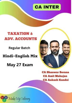 CA Inter Taxation & Adv. Accounts Regular by CA Bhanwar Borana , CA Amit Mahajan & CA Aakash Kandoi May 27