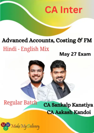 CA Inter Advanced Accounts, Costing & FM Regular by CA Aakash Kandoi & CA Sankalp Kanstiya May 27