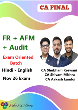 CA Final FR Audit & AFM Exam Oriented by CA Shubham Keswani Aakash kandoi & CA Shivam Mishra Nov 26