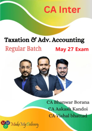 CA Inter Taxation & Advanced Accounting Regular by CA Aakash Kandoi ,CA Bhanwar Borana & CA Vishal Bhattad May 27