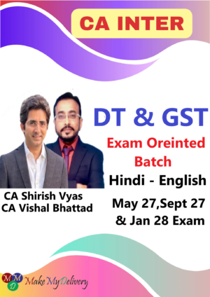 CA Inter DT & GST Exam Oriented By CA Shirish Vyas & CA Vishal Bhattad May 27,Sept 27 & Jan 28