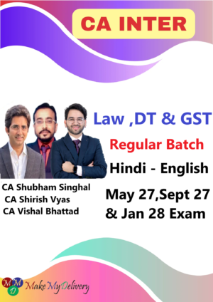 CA Inter Law ,DT & GST Regular By CA Shubham Singhal ,CA Shirish Vyas & CA Vishal Bhattad May 27,Sept 27 & Jan 28