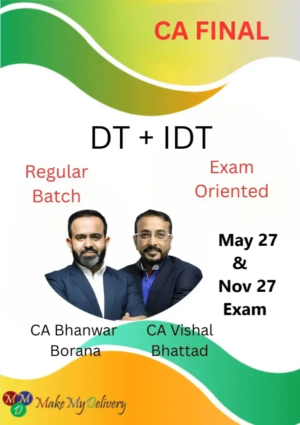 CA Final DT Regular & IDT Exam Oriented by CA Bhanwar Borana & CA Vishal Bhattad May & Nov 27