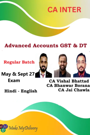 CA Inter Adv. Accounts ,GST & DT Regular by CA Bhanwar Borana, CA Vishal Bhattad & CA Jai Chawla May & Sept 27