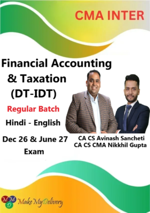 CMA Inter Financial Accounting & Taxation (DT-IDT) Regular By CA CS Avinash Sancheti & CA Nikkhil Gupta Dec 26 & June 27