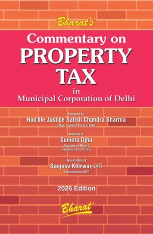 Bharat Commentary on Property Tax in Municipal Corporation of Delhi by Sunieta Ojha 1st Edition July 2026