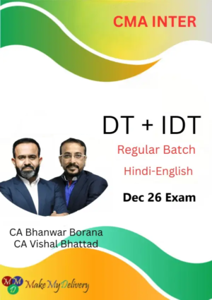 CMA Inter DT & IDT (Regular Batch) CA Bhanwar Borana & CA Vishal Bhattad Dec 26