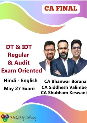 CA Final DT & IDT Regular & Audit Exam Oriented by CA Bhanwar Borana , CA Siddhesh Valimbe & CA Shubham Keswani May 27