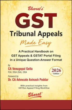 Bharat GST Tribunal Appeals Made Easy by CA Venugopal Gella & Dr. CA Advocate Avinash Poddar 1st Edition 2026