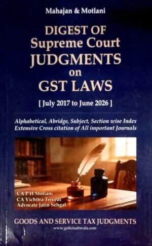 LBH Digest of Supreme Court Judgements on GST Laws by CA P.H. Motlani, CA, Vichitra Trivedi & Advocate Jatin Sehgal 2nd Edition 2026