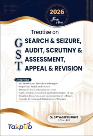 Tax Publishers Treatise On Gst Search & Seizure, Audit, Scrutiny & Assessment, Appeal & Revision by CA Satyadev Purohit Edition July 2026