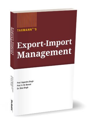Taxmann Export-Import Management By Gajendra Singh, K.M. Bansal & Ekta Singh 1st Edition July 2026