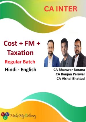 CA Inter Cost And Management Accounting & FM & Taxation Regular by CA Bhanwar Borana , CA Ranjan Periwal & CA Vishal Bhattad Jan & May 27