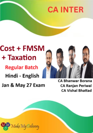 CA Inter Cost And Management Accounting & FMSM & Taxation Regular by CA Bhanwar Borana , CA Ranjan Periwal & CA Vishal Bhattad Jan & May 27