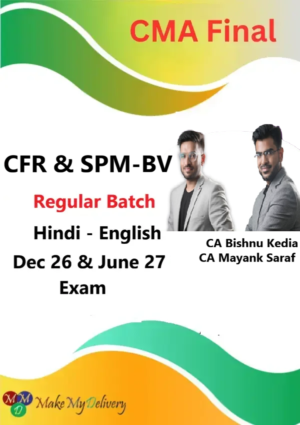 CMA Final CFR & SPM-BV Regular By CA Bishnu Kedia  & CA CFA Mayank Saraf Dec 26 & June 27