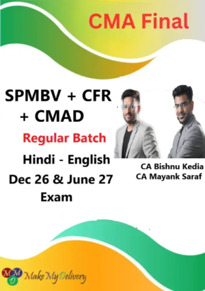 CMA Final CFR & CMAD & SPM-BV Regular By CA Bishnu Kedia  & CA CFA Mayank Saraf Dec 26 & June 27
