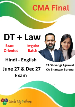 CMA Final DT Exam Oriented & Law Regular by CA Shivangi Agrawal & CA Bhanwar Borana June and Dec 27