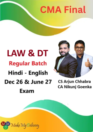 CMA Final LAWS & DT Regular by CA Nikunj Goenka & CS Arjun Chhabra Dec 26 & June 27