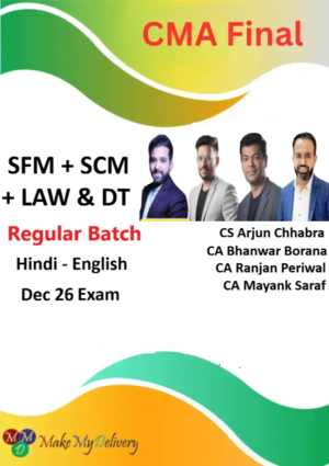 CMA Final SCM, SFM, DT & Law Regular by CA Bhanwar Borana , CS Arjun Chhabra, CA Ranjan Periwal & CA Mayank Saraf Dec 26