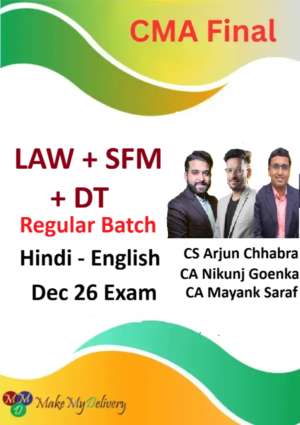 CMA Final LAW, SFM & DT Regular by CA Mayank Saraf, CA Nikunj Goenka & CS Arjun Chhabra Dec 26