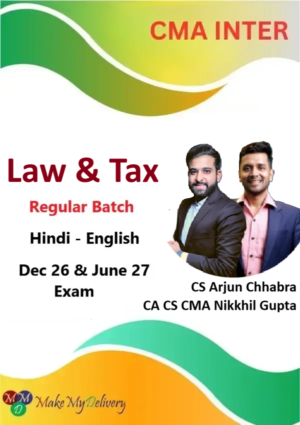 CMA Inter Law & Tax Regular By CA CS CMA Nikkhil Gupta & CS Arjun Chabbra Dec 26 & June 27